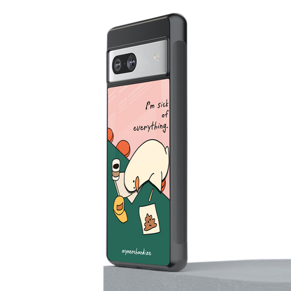 i'm sick of everything back phone cover | glass case for Google Pixel 7