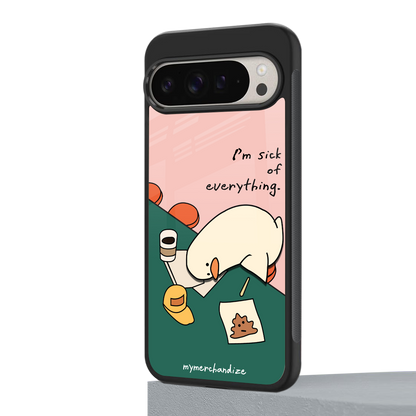 i'm sick of everything back phone cover | glass case for google pixel 9 pro