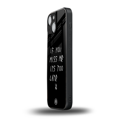 if you miss me its too late back phone cover | glass case for iphone 13 mini