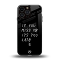 if you miss me its too late back phone cover | glass case for iphone 13 pro max