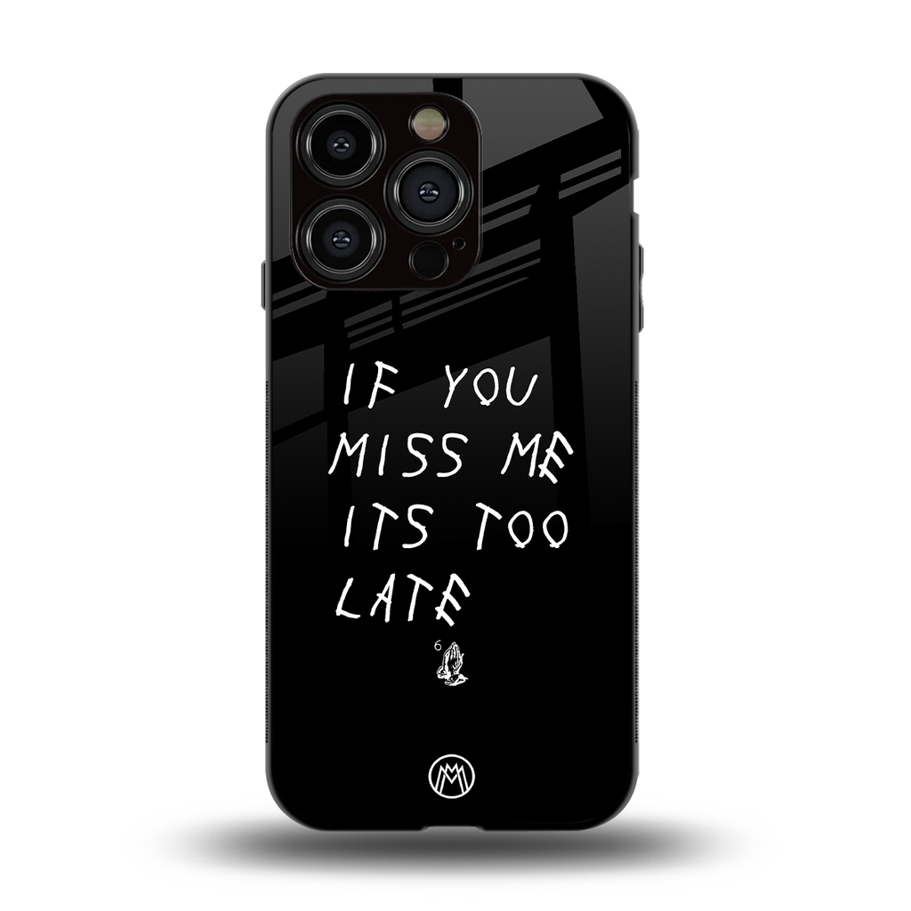 if you miss me its too late back phone cover | glass case for iphone 13 pro