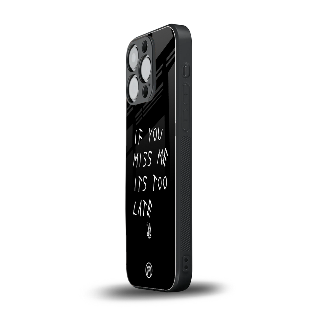 if you miss me its too late back phone cover | glass case for iphone 13 pro