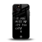 if you miss me its too late back phone cover | glass case for iphone 13