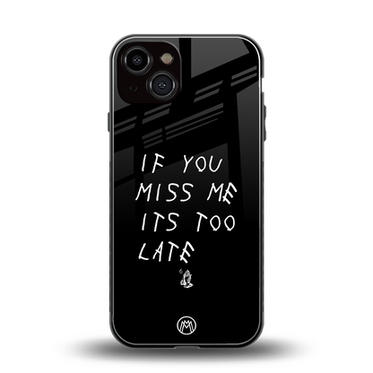 if you miss me its too late back phone cover | glass case for iphone 13