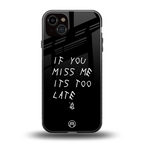 if you miss me its too late back phone cover | glass case for iphone 15 plus