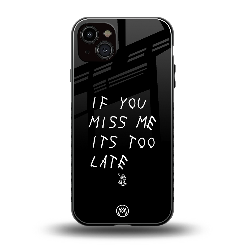 if you miss me its too late back phone cover | glass case for iphone 14 plus