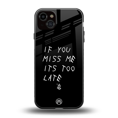 if you miss me its too late back phone cover | glass case for iphone 14 plus