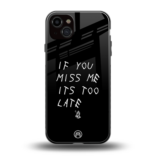 if you miss me its too late back phone cover | glass case for iphone 14 plus