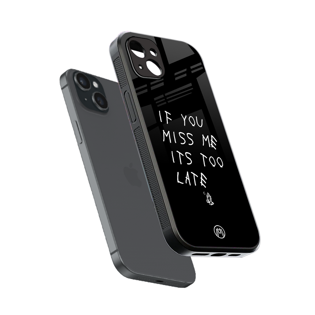 if you miss me its too late back phone cover | glass case for iphone 15 plus