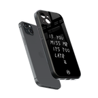 if you miss me its too late back phone cover | glass case for iphone 14 plus