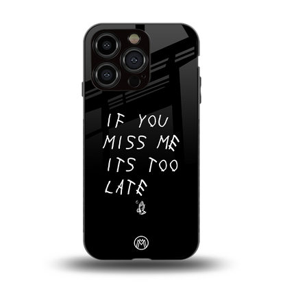 if you miss me its too late back phone cover | glass case for iphone 15 pro