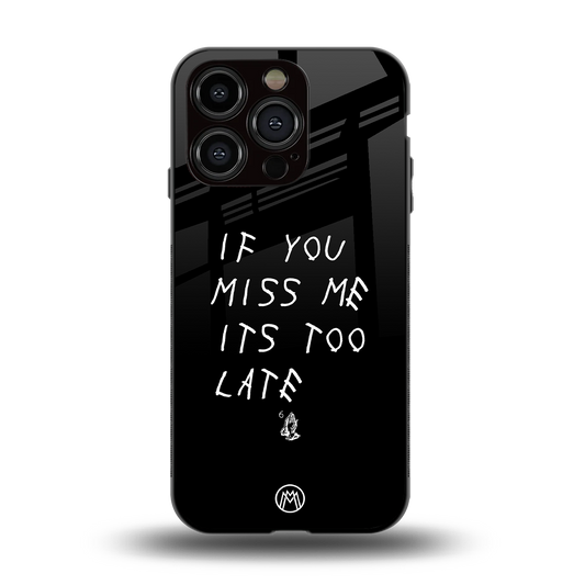 if you miss me its too late back phone cover | glass case for iphone 15 pro