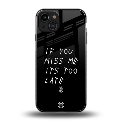if you miss me its too late back phone cover | glass case for iphone 15