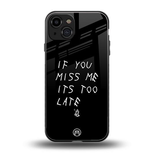 if you miss me its too late back phone cover | glass case for iphone 15