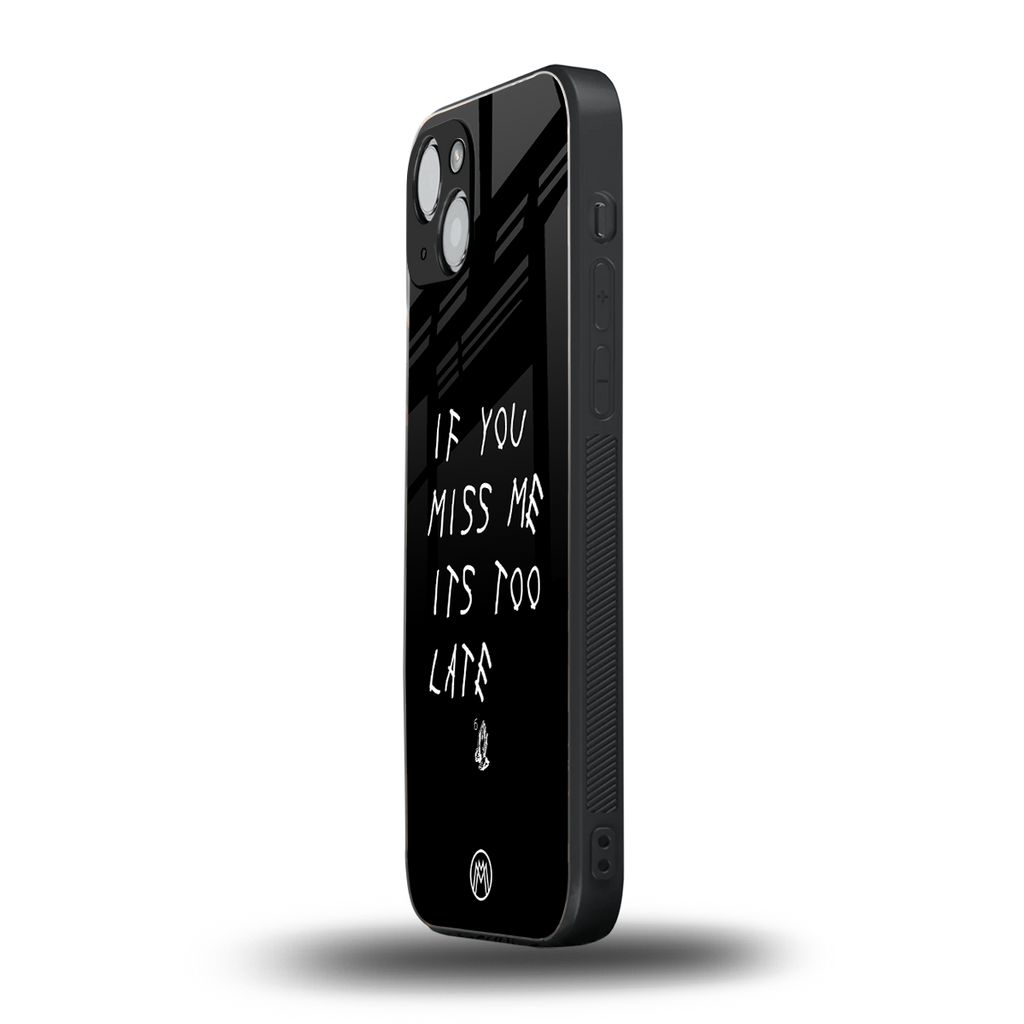 if you miss me its too late back phone cover | glass case for iphone 15