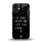 if you miss me its too late back phone cover | glass case for iphone 16 plus