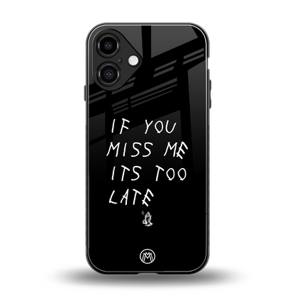 if you miss me its too late back phone cover | glass case for iphone 16 plus