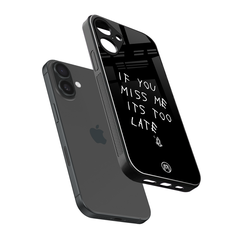 if you miss me its too late back phone cover | glass case for iphone 16 plus