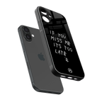 if you miss me its too late back phone cover | glass case for iphone 16 plus