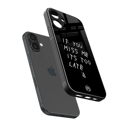 if you miss me its too late back phone cover | glass case for iphone 16 plus
