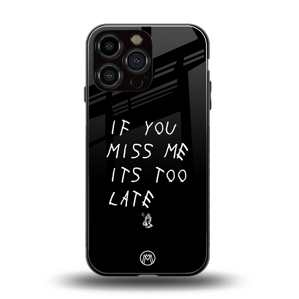 if you miss me its too late back phone cover | glass case for iphone 16 pro max
