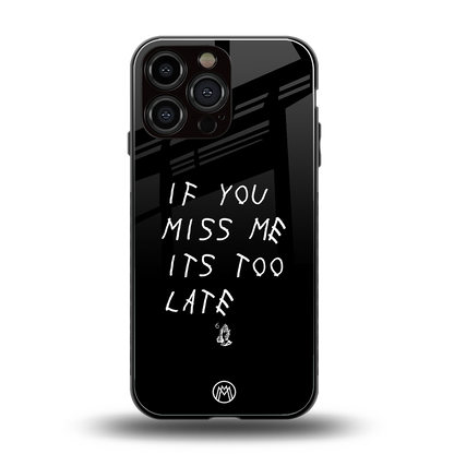 if you miss me its too late back phone cover | glass case for iphone 16 pro max