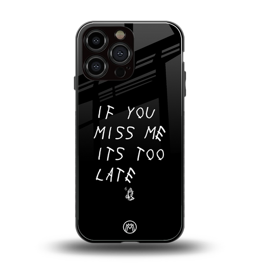if you miss me its too late back phone cover | glass case for iphone 16 pro max