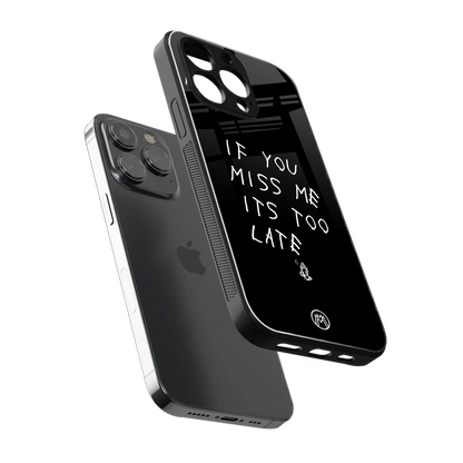 if you miss me its too late back phone cover | glass case for iphone 16 pro max