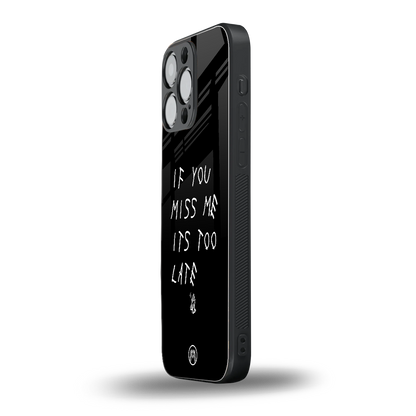 if you miss me its too late back phone cover | glass case for iphone 16 pro max
