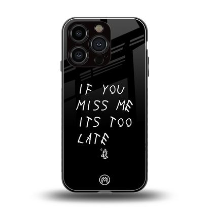 if you miss me its too late back phone cover | glass case for iphone 16 pro