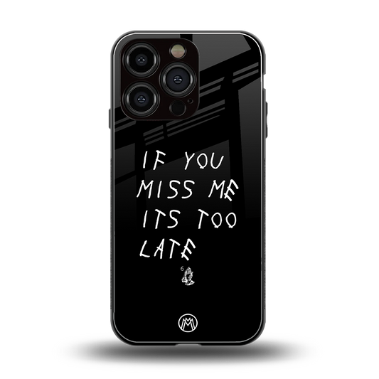if you miss me its too late back phone cover | glass case for iphone 16 pro