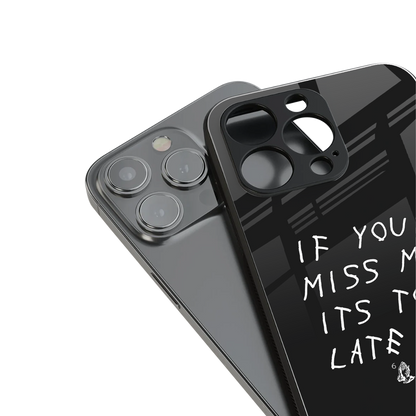 if you miss me its too late back phone cover | glass case for iphone 16 pro max