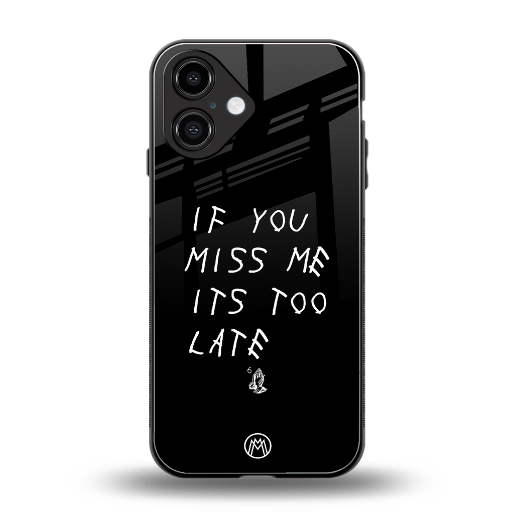if you miss me its too late back phone cover | glass case for iphone 16