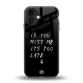 if you miss me its too late back phone cover | glass case for iphone 16
