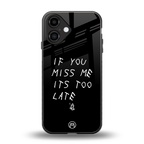 if you miss me its too late back phone cover | glass case for iphone 16