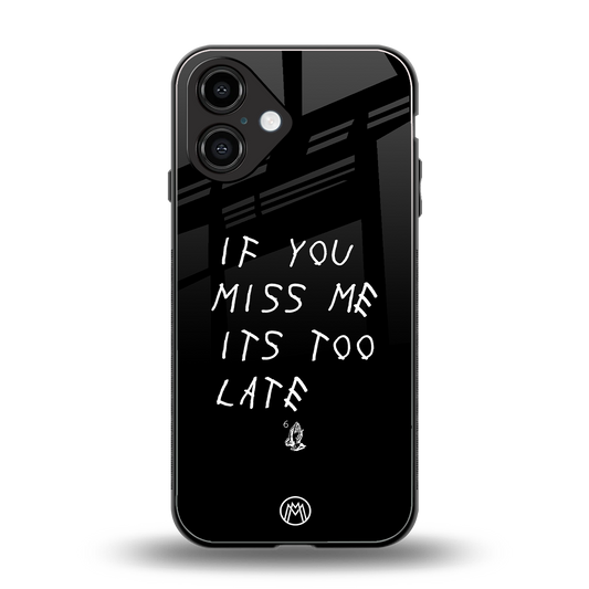 if you miss me its too late back phone cover | glass case for iphone 16
