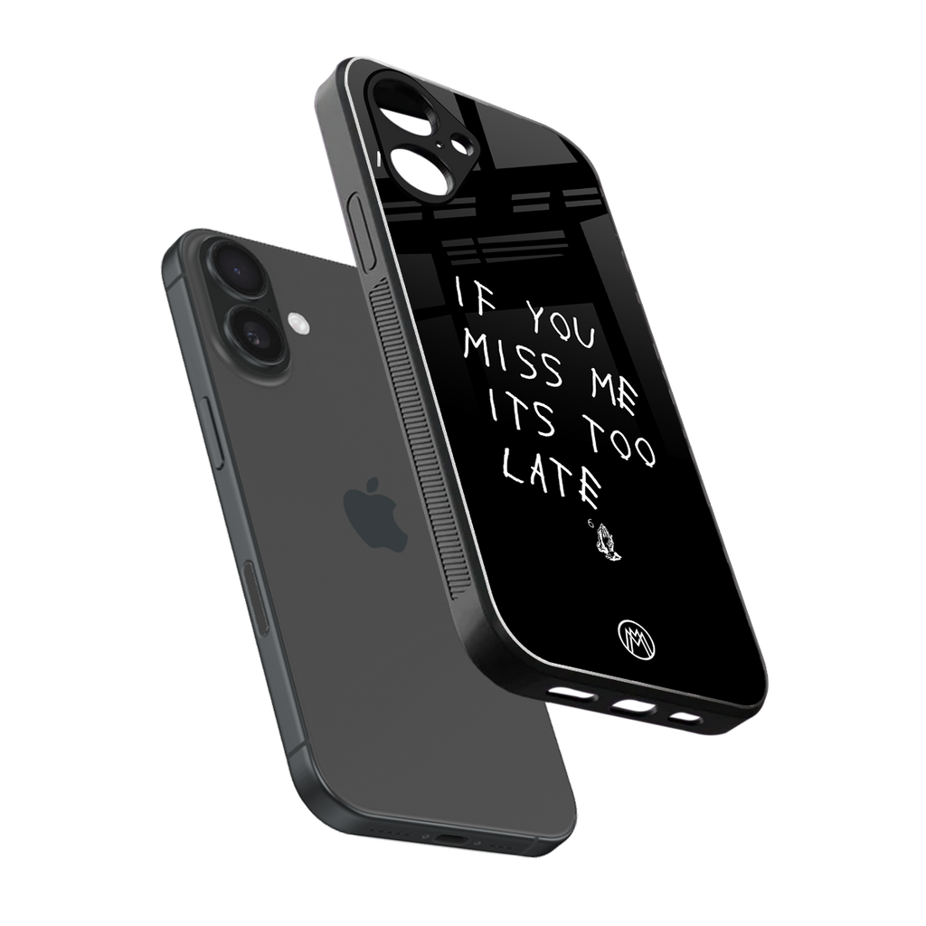 if you miss me its too late back phone cover | glass case for iphone 16