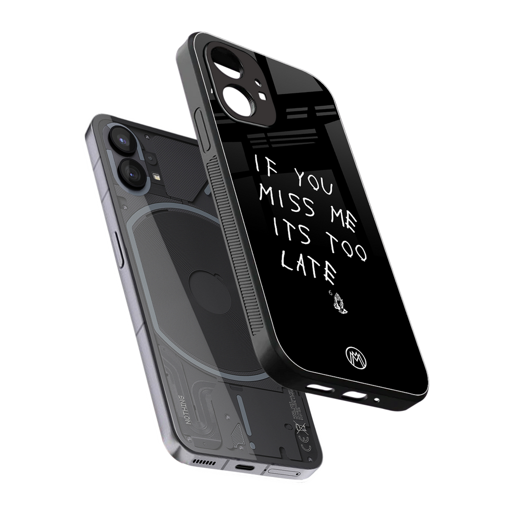 if you miss me its too late back phone cover | glass case for nothing phone 1