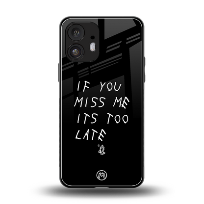 if you miss me its too late back phone cover | glass case for nothing phone 2