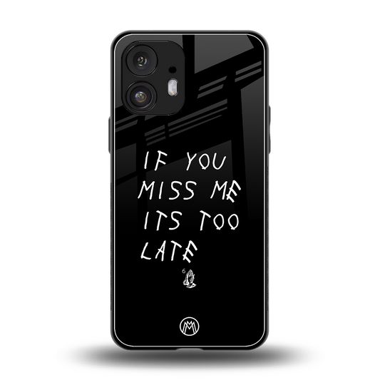 if you miss me its too late back phone cover | glass case for nothing phone 2