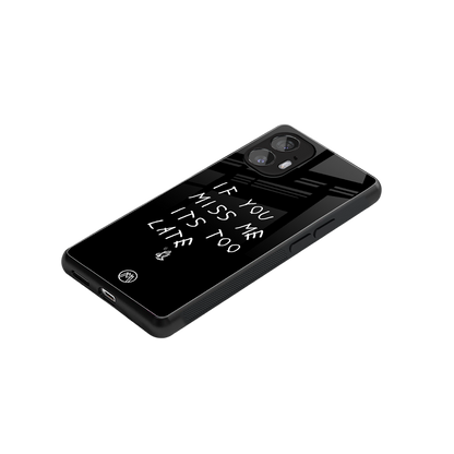 if you miss me its too late back phone cover | glass case for nothing phone 2