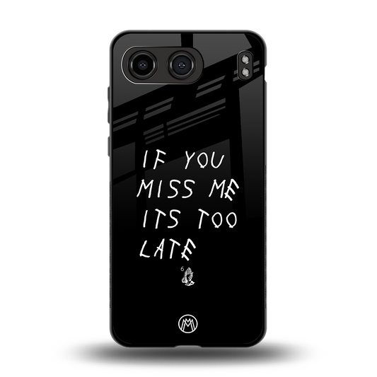 if you miss me its too late back phone cover | glass case for oneplus nord 4