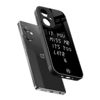 if you miss me its too late back phone cover | glass case for oneplus nord ce 3