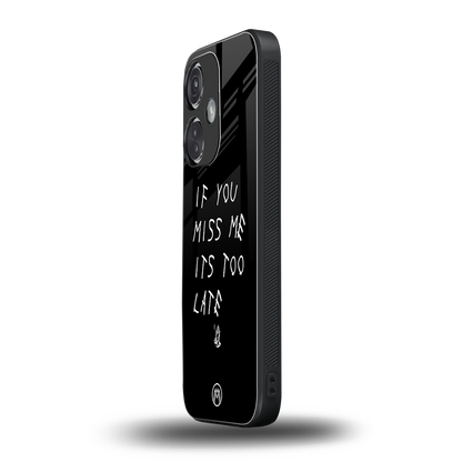 if you miss me its too late back phone cover | glass case for oneplus nord ce 3