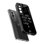 if you miss me its too late back phone cover | glass case for oneplus nord ce 4