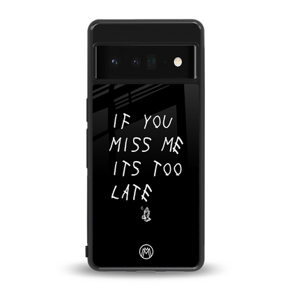 if you miss me its too late back phone cover | glass case for google pixel 6 pro