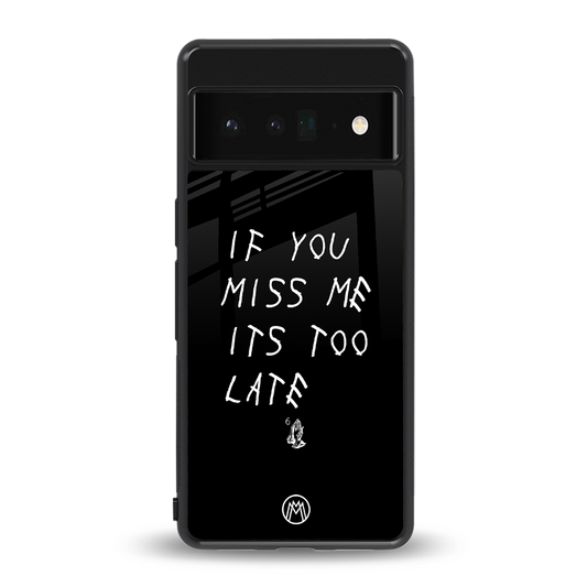 if you miss me its too late back phone cover | glass case for google pixel 6 pro