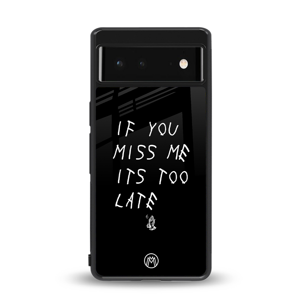 if you miss me its too late back phone cover | glass case for google pixel 6