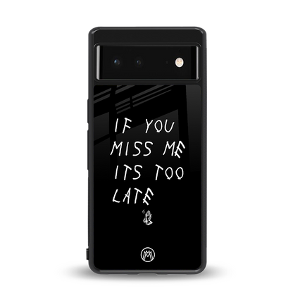 if you miss me its too late back phone cover | glass case for Google Pixel 6A