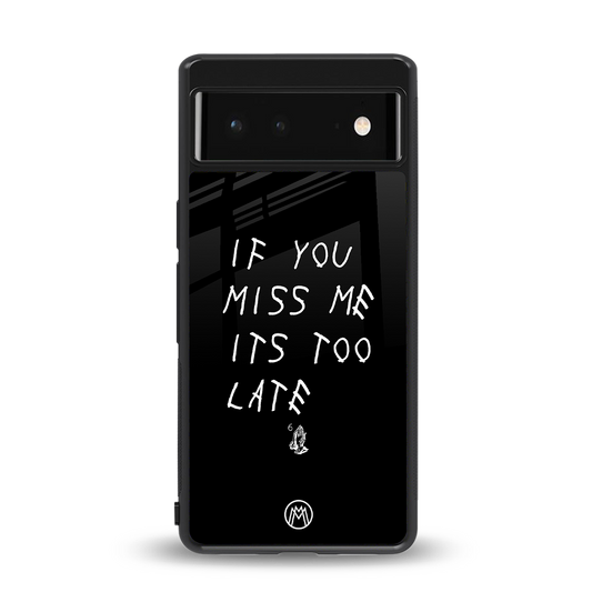 if you miss me its too late back phone cover | glass case for Google Pixel 6A